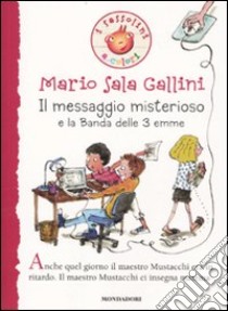 Il messaggio misterioso e la Banda delle 3 emme. Ediz. illustrata libro di Sala Gallini Mario