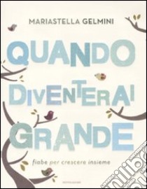 Quando diventerai grande. Fiabe per crescere insieme libro di Gelmini Mariastella