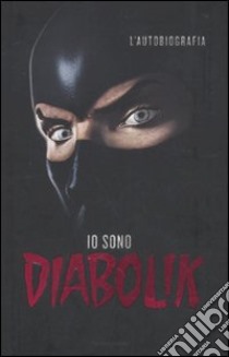 Io sono Diabolik. L'autobiografia libro di Diabolik