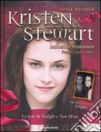 Kristen Stewart. Infinite romance. Con poster. Ediz. illustrata libro di Josie Rusher