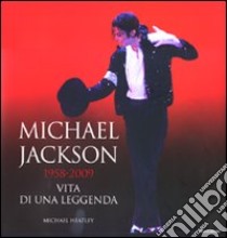 Michael Jackson 1958-2009, vita di una leggenda. Ediz. illustrata libro di Heatley Michael