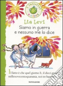 Siamo in guerra e nessuno me lo dice. Ediz. illustrata libro di Levi Lia