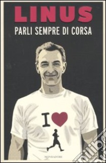 Parli sempre di corsa libro di Linus