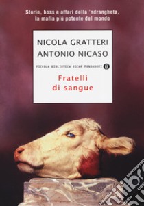 Fratelli di sangue. Storie; boss e affari della 'ndrangheta; la mafia più potente del mondo libro di Gratteri Nicola; Nicaso Antonio