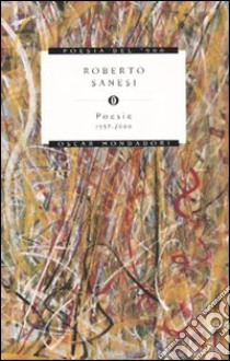 Poesie 1957-2000 libro di Sanesi Roberto; Cremante R. (cur.)