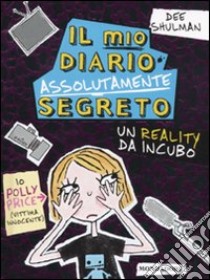 Il mio diario assolutamente segreto. Un reality da incubo libro di Shulman Dee