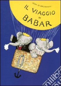 Il viaggio di Babar. Ediz. illustrata libro di Brunhoff Jean de