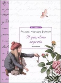 Il giardino segreto. Ediz. illustrata libro di Burnett Frances Hodgson