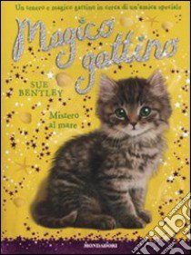 Mistero al mare. Magico gattino (9) libro di Bentley Sue