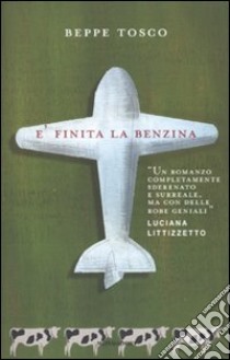 E finita la benzina libro di Tosco Beppe