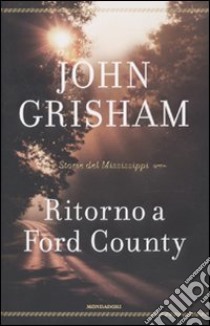 Ritorno a Ford County. Storie del Mississippi libro di Grisham John