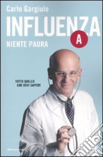 Influenza A. Niente paura libro di Gargiulo Carlo