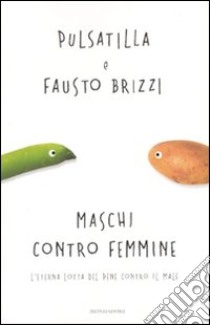 Maschi contro femmine. L'eterna lotta del pene contro il male libro di Pulsatilla; Brizzi Fausto