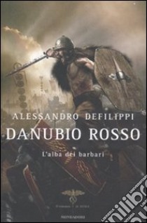 Danubio rosso. L'alba dei barbari libro di Defilippi Alessandro