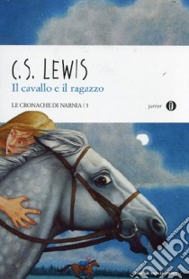 Il cavallo e il ragazzo. Le cronache di Narnia. Vol. 3 libro di Lewis Clive S.