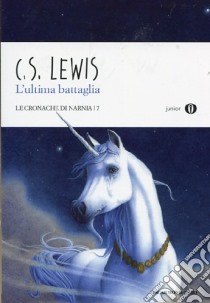 L'ultima battaglia. Le cronache di Narnia. Vol. 7 libro di Lewis Clive S.