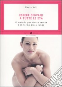 Essere giovani a tutte le età. Il metodo per vivere serene e in forma più a lungo libro di Volf Nadia - Deprund Marie-Christine