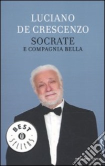 Socrate e compagnia bella libro di De Crescenzo Luciano