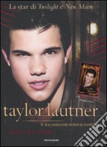 Taylor Lautner. Il ragazzo che sfidò il vampiro. Ediz. illustrata libro di Rusher Josie