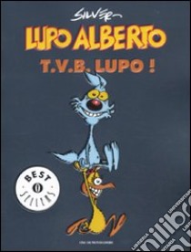 Lupo Alberto. T.v.b. lupo!. Vol. 1 libro di Silver