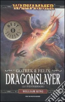 Dragonslayer (Lo sventradraghi). Gotrek & Felix. Warhammer (4) libro di King William