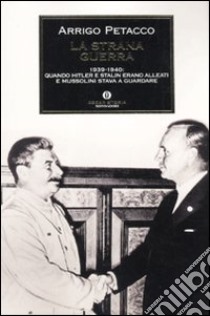 La strana guerra. 1939-1940: quando Hitler e Stalin erano alleati e Mussolini stava a guardare libro di Petacco Arrigo