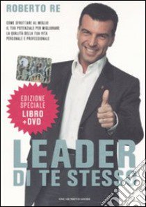 Leader di te stesso. Con DVD libro di Re Roberto