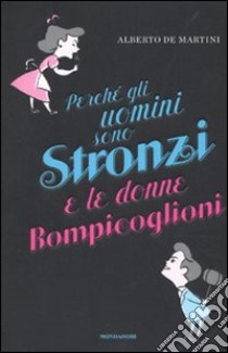 Perché gli uomini sono stronzi e le donne rompicoglioni libro di De Martini Alberto