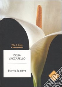 Evviva la neve. Vite di trans e transgender libro di Vaccarello Delia