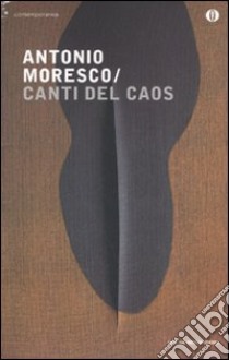 Canti del caos libro di Moresco Antonio