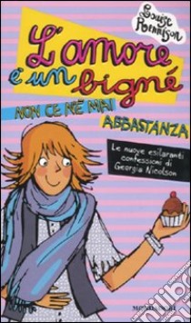 L'amore è un bigné non ce n'è mai abbastanza libro di Rennison Louise