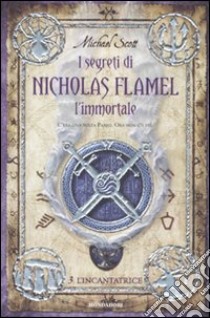 L'incantatrice. I segreti di Nicholas Flamel, l'immortale (3) libro di Scott Michael