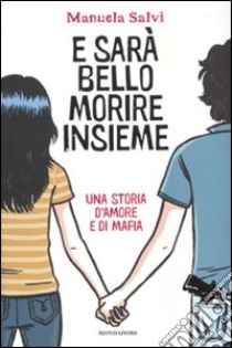 E sarà bello morire insieme. Una storia d'amore e di mafia libro di Salvi Manuela