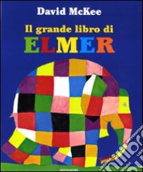 Il grande libro di Elmer. Ediz. illustrata libro di McKee David