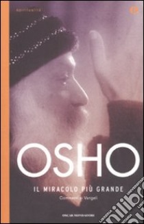 Il Miracolo più grande. Commento ai vangeli libro di Osho