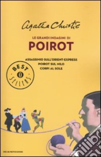 Le grandi indagini di Poirot: Assassinio sull'Orient Express-Poirot sul Nilo-Corpi al sole libro di Christie Agatha