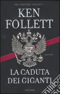 La caduta dei giganti. The century trilogy. Vol. 1 libro di Follett Ken