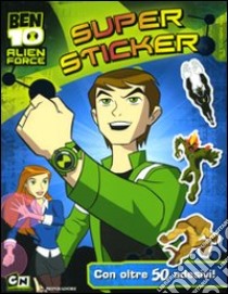 Ben 10 Alien Force. Super sticker. Con adesivi. Ediz. illustrata libro