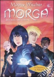 Il deserto di Alfasia. Morga. La maga del vento (2) libro di Moony Witcher