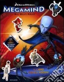 Megamind. Blu. Bello. Bullo. Il libro con gli adesivi libro