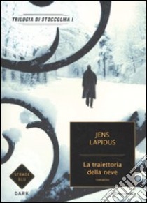 La traiettoria della neve. Trilogia di Stoccolma. Vol. 1 libro di Lapidus Jens