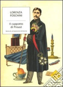 Il cappotto di Proust. Storia di un'ossessione letteraria libro di Foschini Lorenza