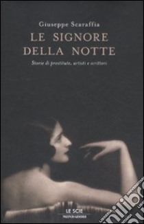 Le signore della notte. Storie di prostitute, artisti e scrittori libro di Scaraffia Giuseppe