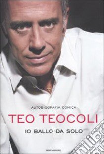 Io ballo da solo libro di Teocoli Teo