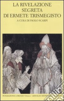 La rivelazione segreta di Ermete Trismegisto libro di Scarpi P. (cur.)