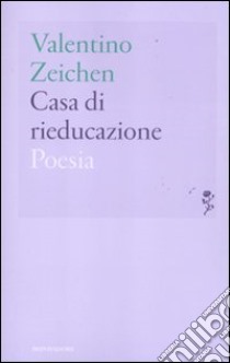 Casa di rieducazione libro di Zeichen Valentino