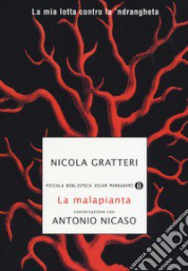 La malapianta. La mia lotta contro la 'ndrangheta libro di Gratteri Nicola; Nicaso Antonio