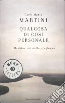 Qualcosa di così personale. Meditazioni sulla preghiera libro di Martini Carlo Maria