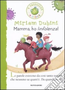 Mamma, ho l'infolenza. Ediz. illustrata libro di Dubini Miriam