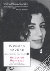 Ho ucciso Shahrazad. Confessioni di una donna araba arrabbiata libro di Haddad Joumana